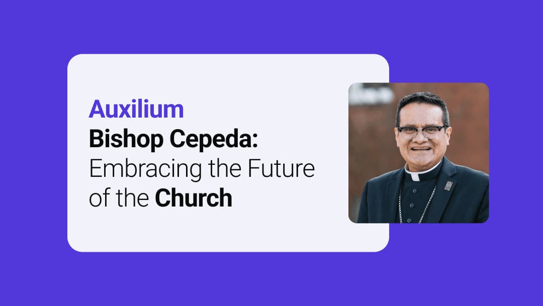 Bishop Cepeda: Embracing the Future of the Church