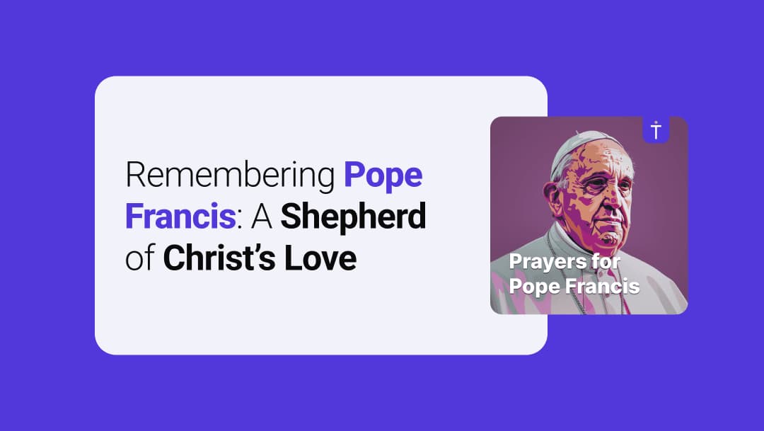 Remembering Pope Francis: A Shepherd of Christ's Love